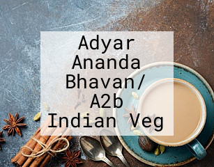 Adyar Ananda Bhavan/ A2b Indian Veg