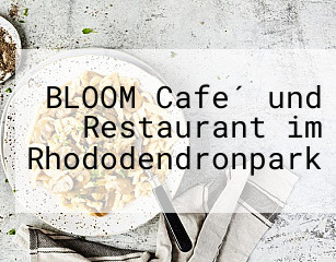 BLOOM Cafe´ und Restaurant im Rhododendronpark