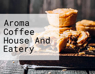 Aroma Coffee House And Eatery