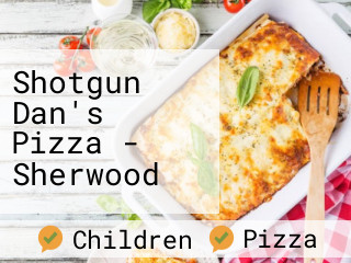 Shotgun Dan's Pizza - Sherwood