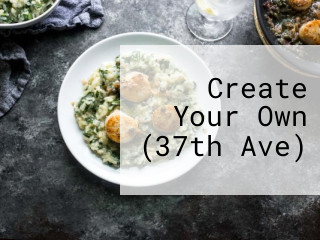 Create Your Own (37th Ave)