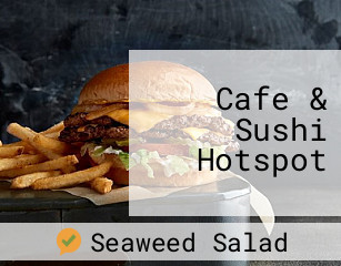 Cafe & Sushi Hotspot