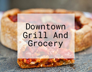 Downtown Grill And Grocery