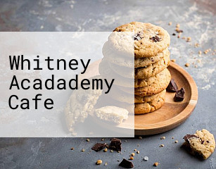 Whitney Acadademy Cafe
