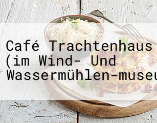 Café Trachtenhaus (im Wind- Und Wassermühlen-museum)