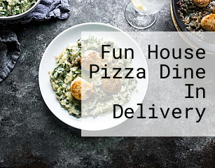 Fun House Pizza Dine In Delivery