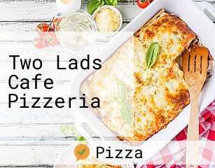 Two Lads Cafe Pizzeria