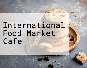 International Food Market Cafe