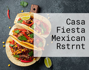 Casa Fiesta Mexican Rstrnt