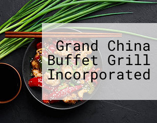 Grand China Buffet Grill Incorporated