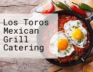 Los Toros Mexican Grill Catering