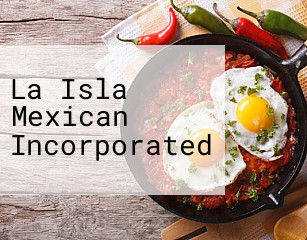 La Isla Mexican Incorporated