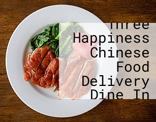 Three Happiness Chinese Food Delivery Dine In