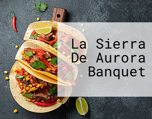 La Sierra De Aurora Banquet