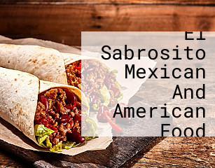 El Sabrosito Mexican And American Food