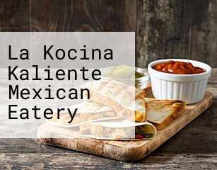 La Kocina Kaliente Mexican Eatery