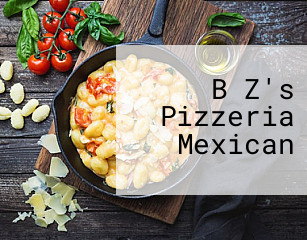 B Z's Pizzeria Mexican