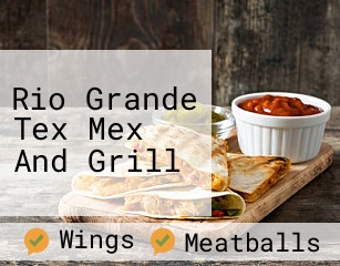 Rio Grande Tex Mex And Grill
