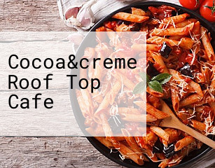 Cocoa&creme Roof Top Cafe