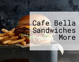 Cafe Bella Sandwiches More