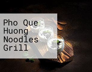 Pho Que Huong Noodles Grill