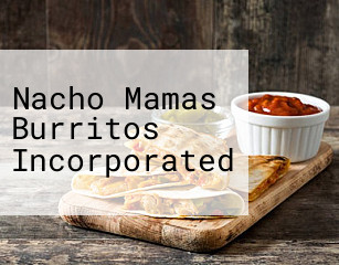 Nacho Mamas Burritos Incorporated