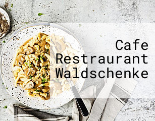 Cafe Restraurant Waldschenke