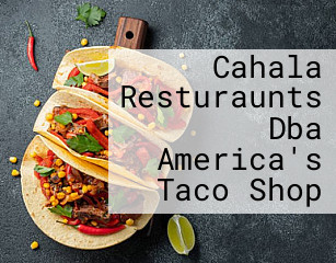 Cahala Resturaunts Dba America's Taco Shop