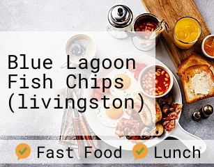 Blue Lagoon Fish Chips (livingston)