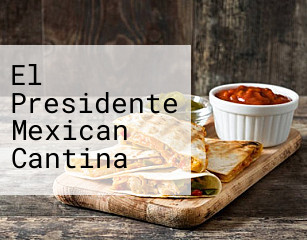El Presidente Mexican Cantina