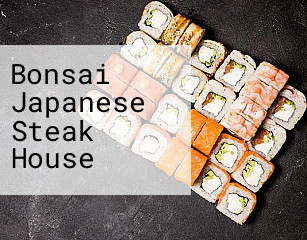Bonsai Japanese Steak House