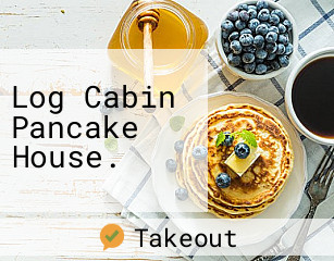 Log Cabin Pancake House.