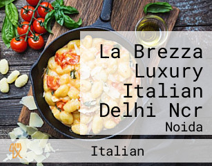 La Brezza Luxury Italian Delhi Ncr