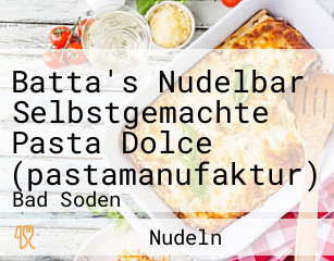 Batta's Nudelbar Selbstgemachte Pasta Dolce (pastamanufaktur)