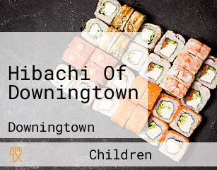 Hibachi Of Downingtown