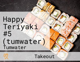 Happy Teriyaki #5 (tumwater)