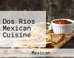 Dos Rios Mexican Cuisine