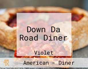 Down Da Road Diner