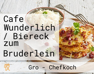 Cafe Wunderlich / Biereck zum Bruderlein