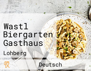 Wastl Biergarten Gasthaus
