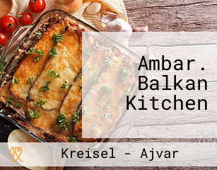 Ambar. Balkan Kitchen