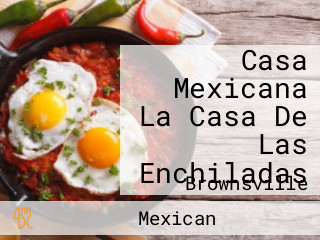 Casa Mexicana La Casa De Las Enchiladas