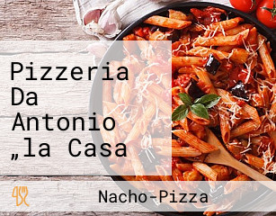 Pizzeria Da Antonio „la Casa Della Pizza“