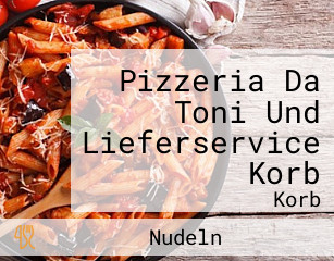 Pizzeria Da Toni Und Lieferservice Korb