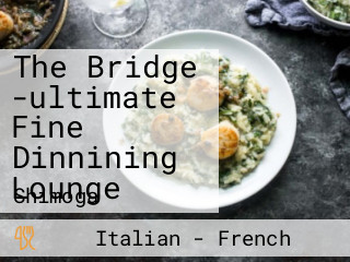 The Bridge -ultimate Fine Dinnining Lounge