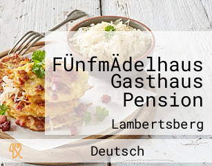 FÜnfmÄdelhaus Gasthaus Pension