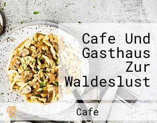 Cafe Und Gasthaus Zur Waldeslust