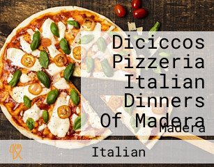 Diciccos Pizzeria Italian Dinners Of Madera