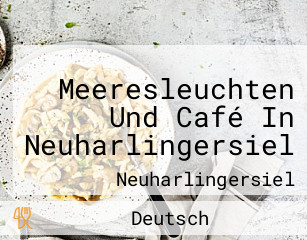 Meeresleuchten Und Café In Neuharlingersiel