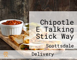 Chipotle E Talking Stick Way